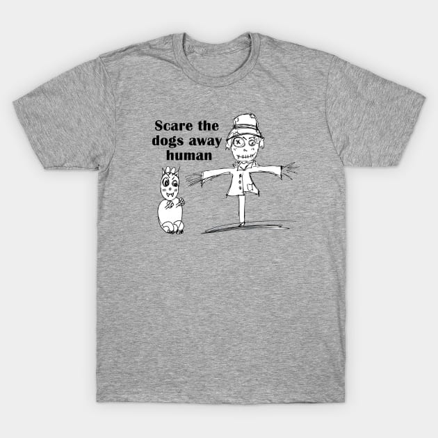 scare the dogs away human T-Shirt by loulousworld